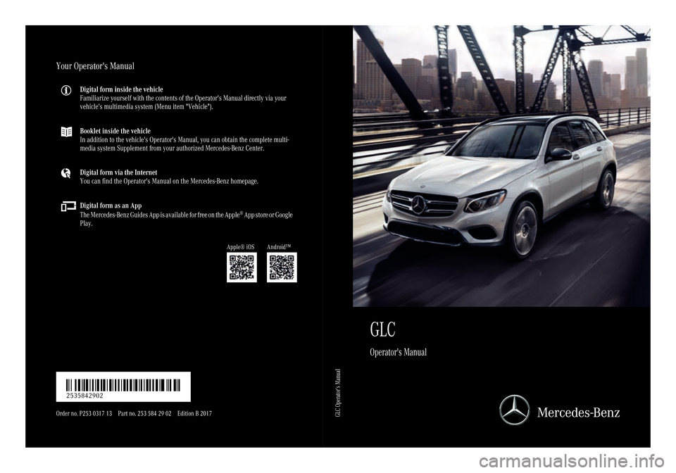 MERCEDES-BENZ GLC SUV 2017 X253 Owners Manual GLC
Operators Manual
Your Operators Manual
Digital form inside the vehicle
Familiarize yourself with the contents of the Operators Manual directly via your
vehicles multimedia system (Menu item "V