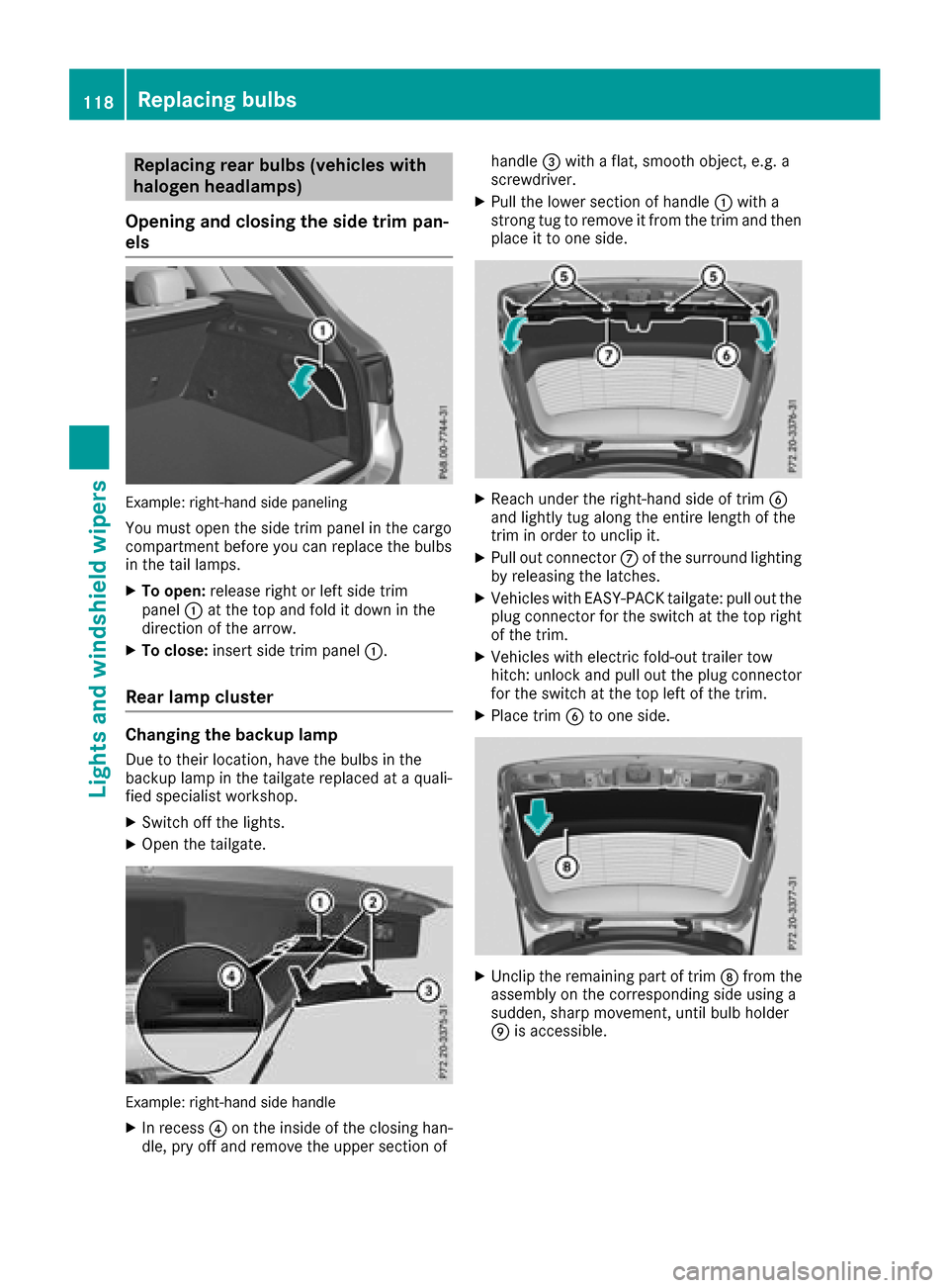 MERCEDES-BENZ GLC SUV 2017 X253 User Guide Replacing rear bulbs (vehicles with
halogen headlamps)
Opening and closing the side trim pan-
els
Example: right-hand side paneling
You must open the side trim panel in the cargo
compartment before yo