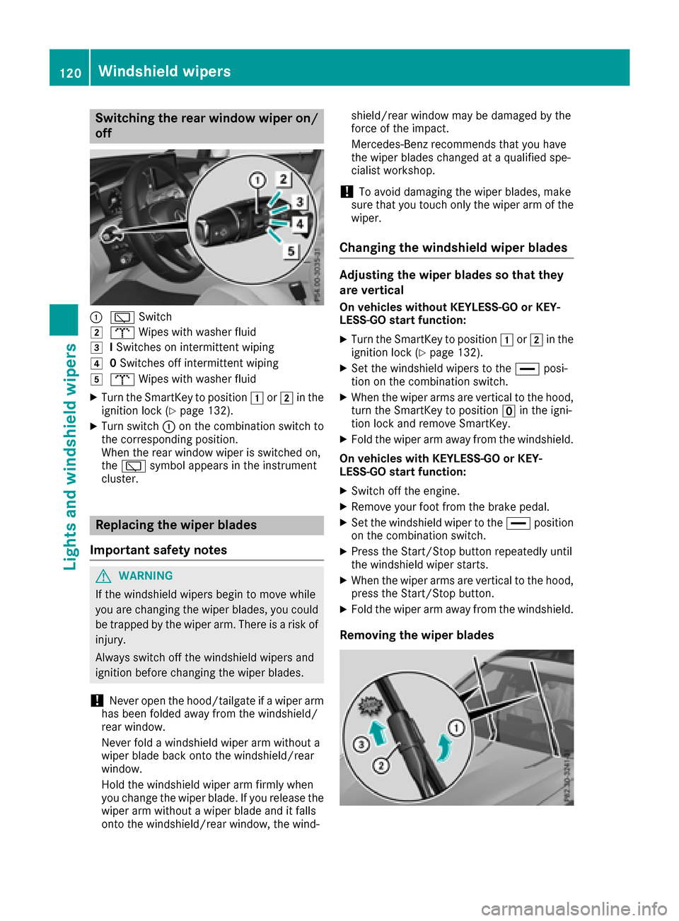 MERCEDES-BENZ GLC SUV 2017 X253 User Guide Switching the rear window wiper on/
off
:èSwitch
2bWipes with washer fluid
3ISwitches on intermittent wiping
40 Switches off intermittent wiping
5b Wipes with washer fluid
XTurn the SmartKey to posit