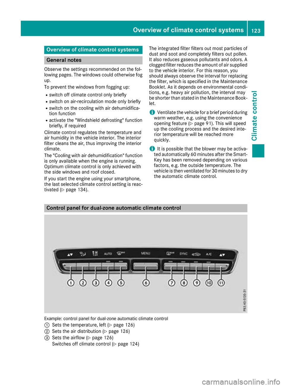 MERCEDES-BENZ GLC SUV 2017 X253 Owners Manual Overview of climate control systems
General notes
Observe the settings recommended on the fol-
lowing pages. The windows could otherwise fog
up.
To prevent the windows from fogging up:
Rswitch off cli