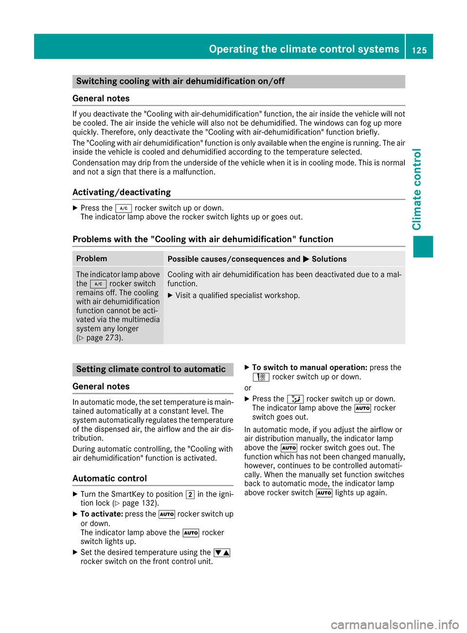 MERCEDES-BENZ GLC SUV 2017 X253 User Guide Switching cooling with air dehumidification on/off
General notes
If you deactivate the "Cooling with air-dehumidification" function, the air inside the vehicle will not
be cooled. The air inside the v
