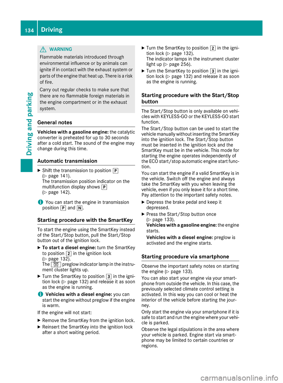 MERCEDES-BENZ GLC SUV 2017 X253 Owners Manual GWARNING
Flammable materials introduced through
environmental influence or by animals can
ignite if in contact with the exhaust system or
parts of the engine that heat up. There is a risk
of fire.
Car MERCEDES-BENZ GLC SUV 2017 X253 Owners Manual GWARNING
Flammable materials introduced through
environmental influence or by animals can
ignite if in contact with the exhaust system or
parts of the engine that heat up. There is a risk
of fire.
Car