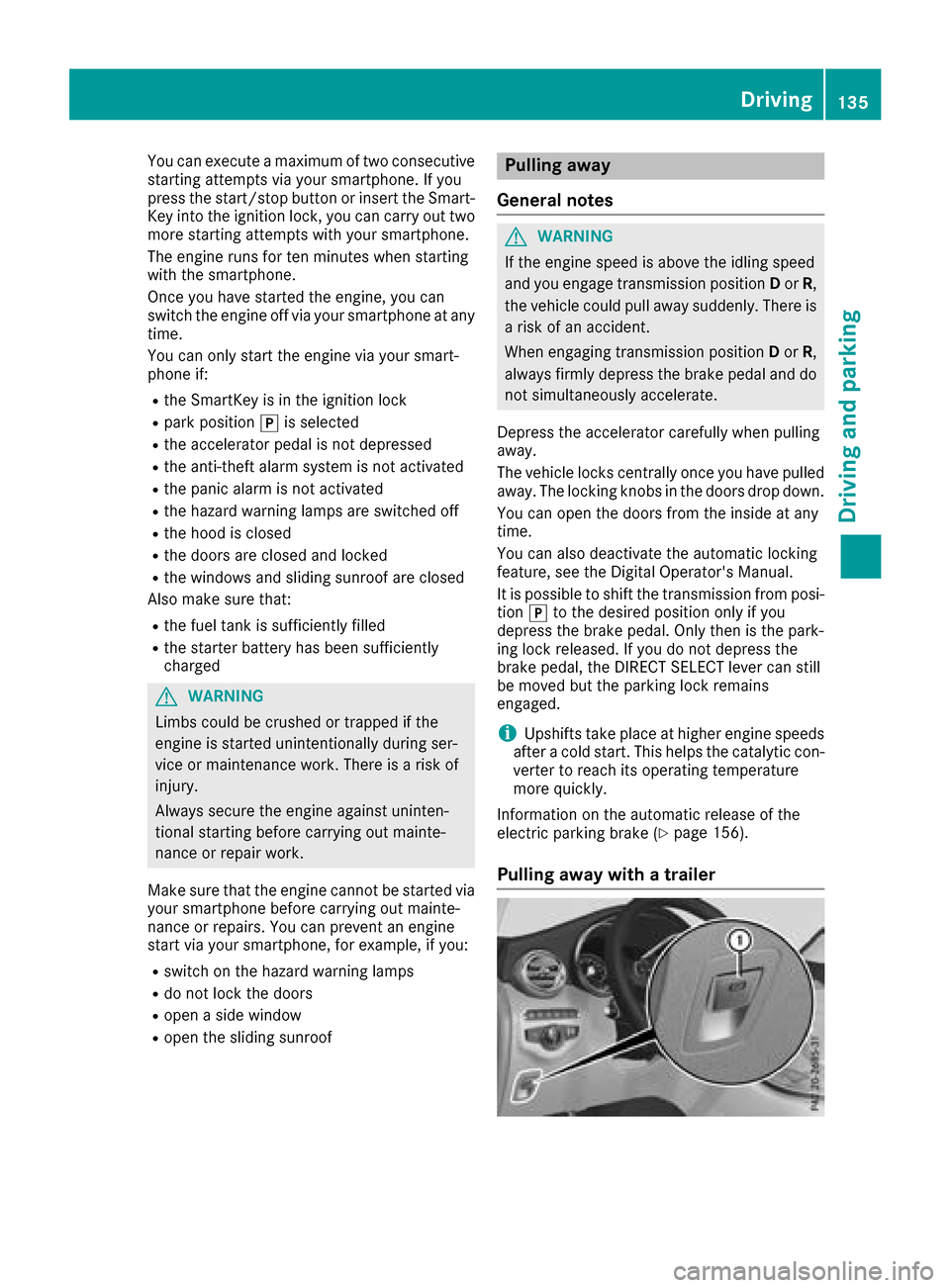 MERCEDES-BENZ GLC SUV 2017 X253 Owners Manual You can execute a maximum of two consecutive
starting attempts via your smartphone. If you
press the start/stop button or insert the Smart-
Key into the ignition lock, you can carry out two
more start