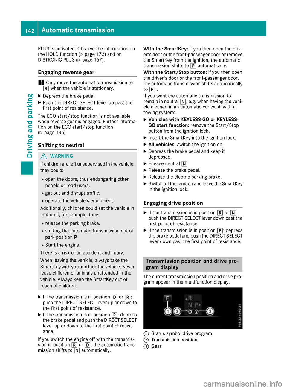 MERCEDES-BENZ GLC SUV 2017 X253 Owners Manual PLUS is activated. Observe the information on
the HOLD function (Ypage 172) and on
DISTRONIC PLUS (Ypage 167).
Engaging reverse gear
!Only move the automatic transmission to
k when the vehicle is stat