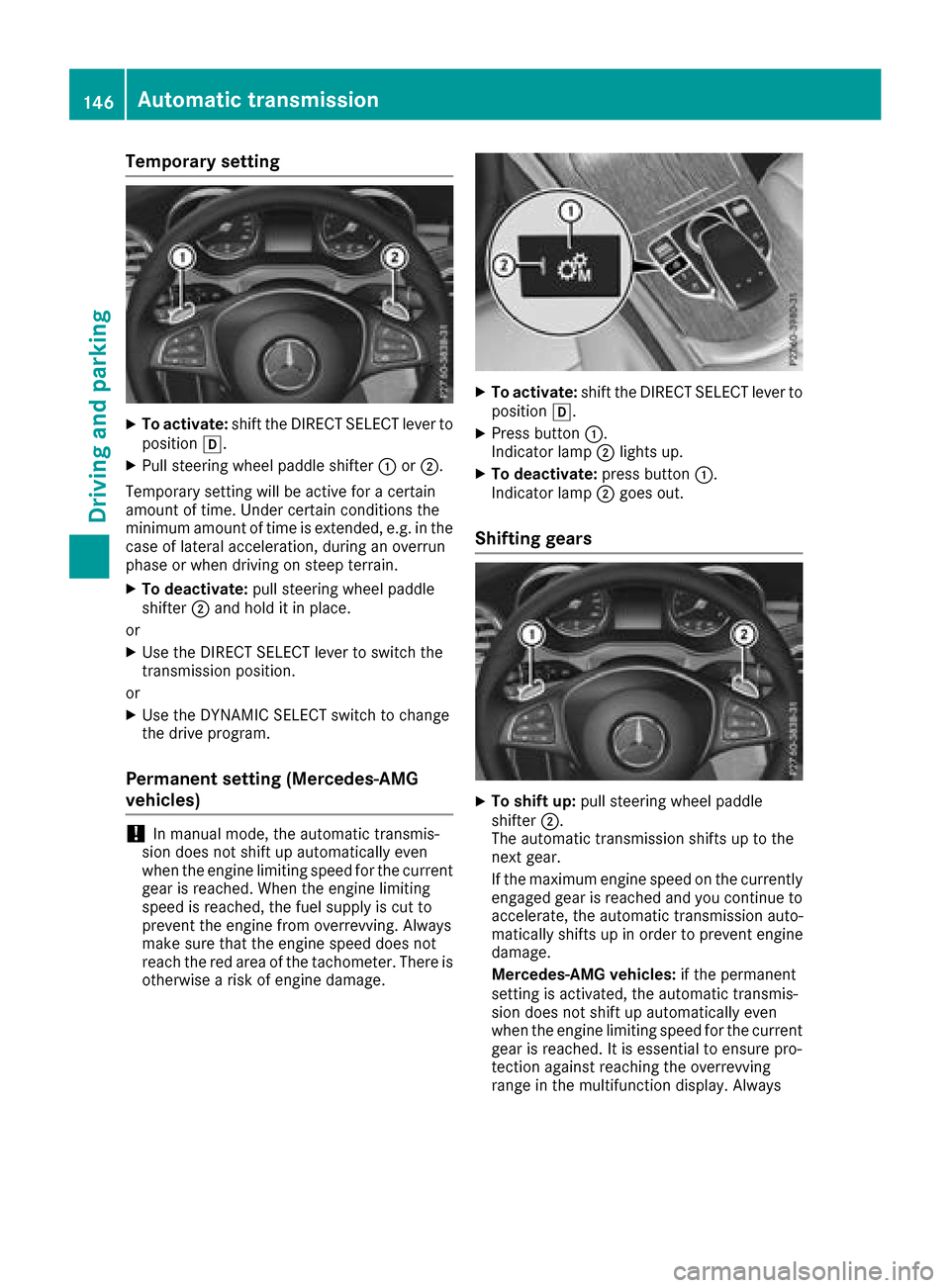 MERCEDES-BENZ GLC SUV 2017 X253 Owners Manual Temporary setting
XTo activate:shift the DIRECT SELECT lever to
position h.
XPull steering wheel paddle shifter :or;.
Temporary setting will be active for a certain
amount of time. Under certain condi MERCEDES-BENZ GLC SUV 2017 X253 Owners Manual Temporary setting
XTo activate:shift the DIRECT SELECT lever to
position h.
XPull steering wheel paddle shifter :or;.
Temporary setting will be active for a certain
amount of time. Under certain condi