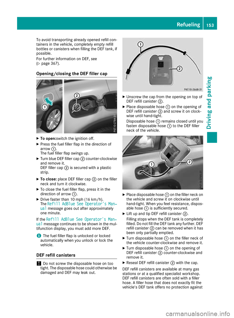 MERCEDES-BENZ GLC SUV 2017 X253 Owners Manual To avoid transporting already opened refill con-
tainers in the vehicle, completely empty refill
bottles or canisters when filling the DEF tank, ifpossible.
For further information on DEF, see
(
Ypage MERCEDES-BENZ GLC SUV 2017 X253 Owners Manual To avoid transporting already opened refill con-
tainers in the vehicle, completely empty refill
bottles or canisters when filling the DEF tank, ifpossible.
For further information on DEF, see
(
Ypage