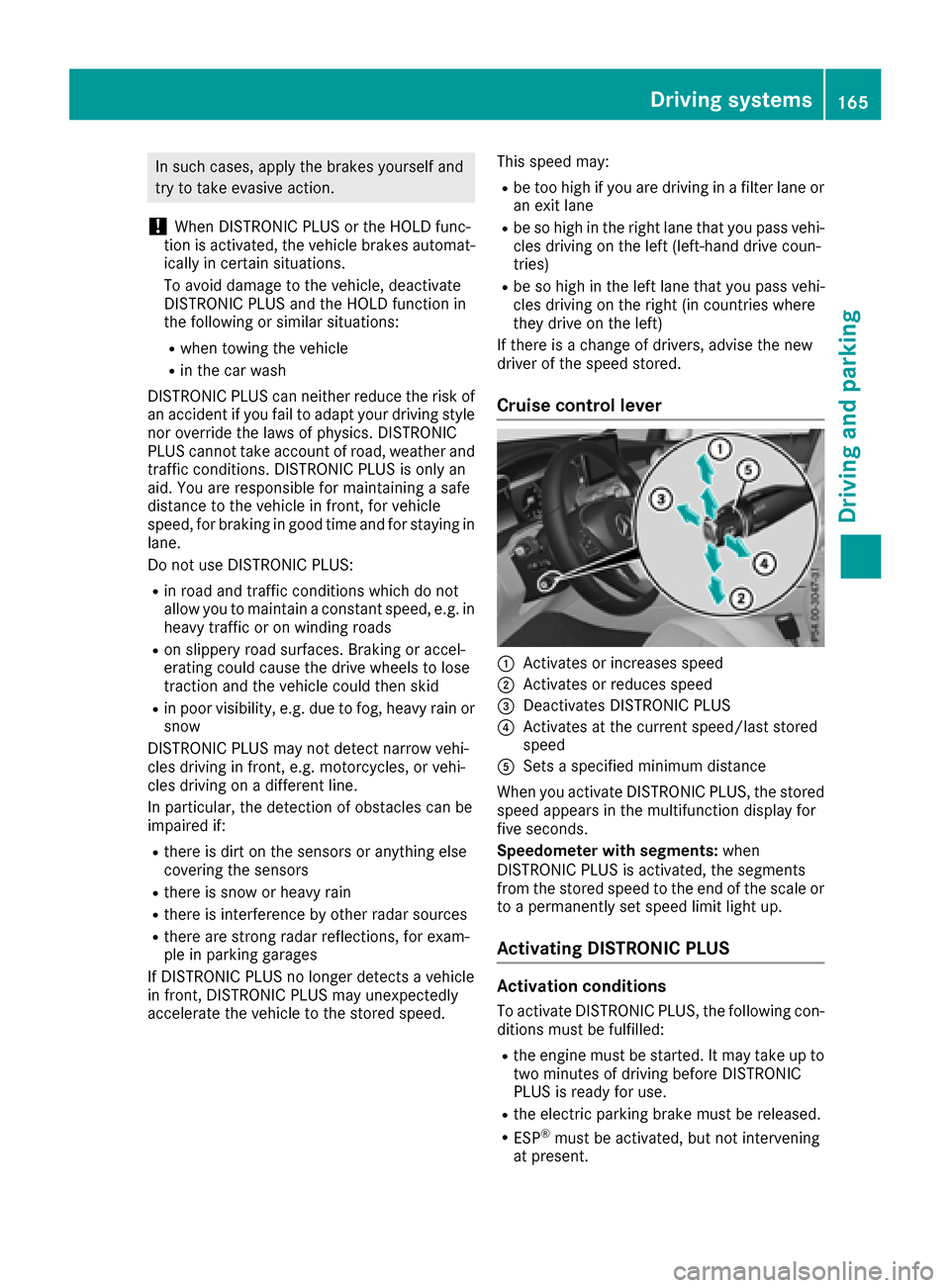 MERCEDES-BENZ GLC SUV 2017 X253 Owners Manual In such cases, apply the brakes yourself and
try to take evasive action.
!When DISTRONIC PLUS or the HOLD func-
tion is activated, the vehicle brakes automat-
ically in certain situations.
To avoid da MERCEDES-BENZ GLC SUV 2017 X253 Owners Manual In such cases, apply the brakes yourself and
try to take evasive action.
!When DISTRONIC PLUS or the HOLD func-
tion is activated, the vehicle brakes automat-
ically in certain situations.
To avoid da