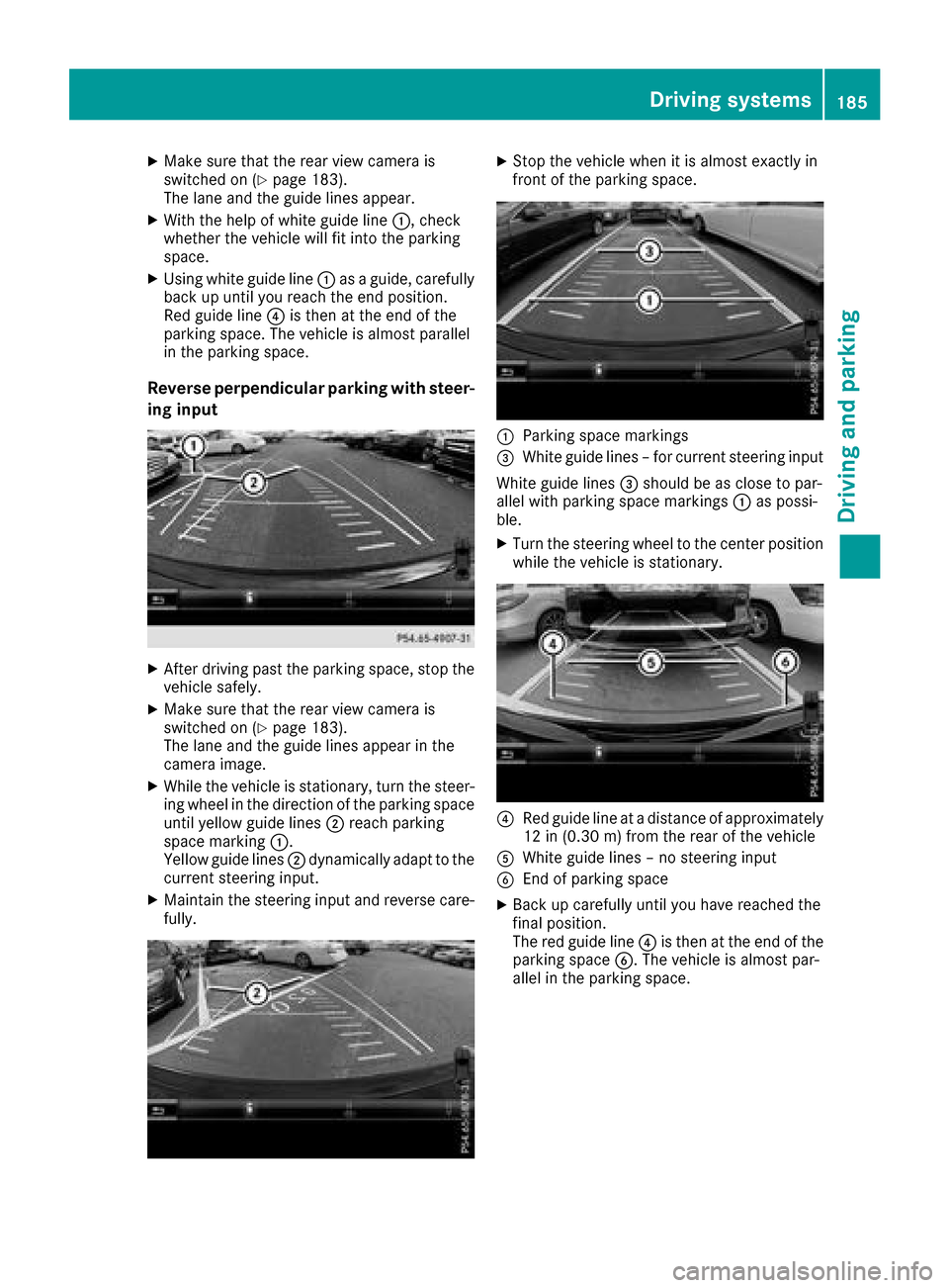 MERCEDES-BENZ GLC SUV 2017 X253 Owners Manual XMake sure that the rear view camera is
switched on (Ypage 183).
The lane and the guide lines appear.
XWith the help of white guide line :, check
whether the vehicle will fit into the parking
space.
X MERCEDES-BENZ GLC SUV 2017 X253 Owners Manual XMake sure that the rear view camera is
switched on (Ypage 183).
The lane and the guide lines appear.
XWith the help of white guide line :, check
whether the vehicle will fit into the parking
space.
X