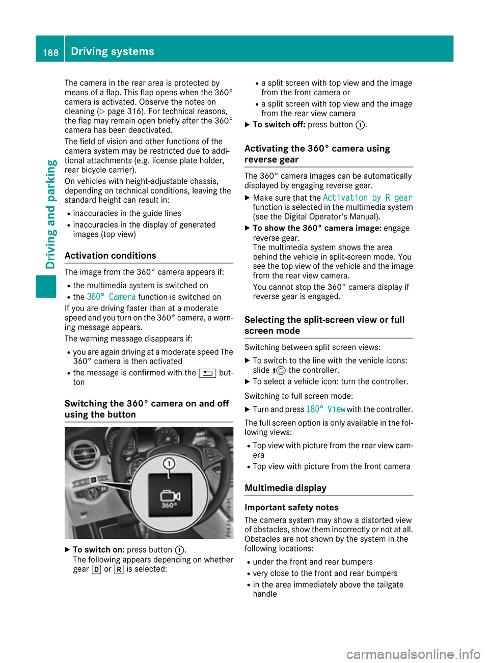 MERCEDES-BENZ GLC SUV 2017 X253 Owners Manual The camera in the rear area is protected by
means of a flap. This flap opens when the 360°
camera is activated. Observe the notes on
cleaning (
Ypage 316). For technical reasons,
the flap may remain MERCEDES-BENZ GLC SUV 2017 X253 Owners Manual The camera in the rear area is protected by
means of a flap. This flap opens when the 360°
camera is activated. Observe the notes on
cleaning (
Ypage 316). For technical reasons,
the flap may remain