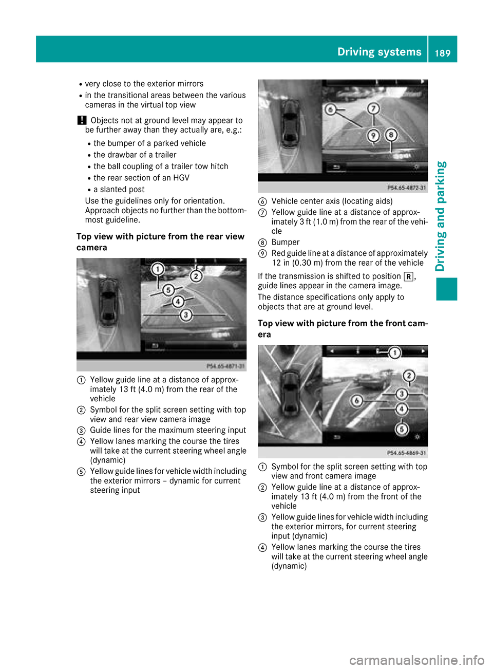 MERCEDES-BENZ GLC SUV 2017 X253 Owners Manual Rvery close to the exterior mirrors
Rin the transitional areas between the various
cameras in the virtual top view
!Objects not at ground level may appear to
be further away than they actually are, e.