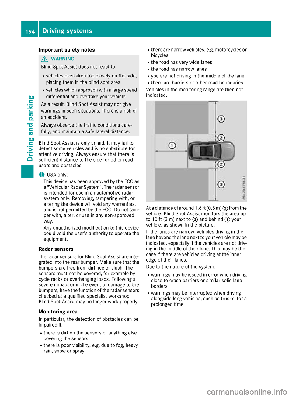 MERCEDES-BENZ GLC SUV 2017 X253 Owners Manual Important safety notes
GWARNING
Blin dSpo t Assist does not react to:
Rvehicles overtaken too closely on the side,
plac ing them inthe blind spot area
Rvehicleswhic happr oach with a large speed
diff 