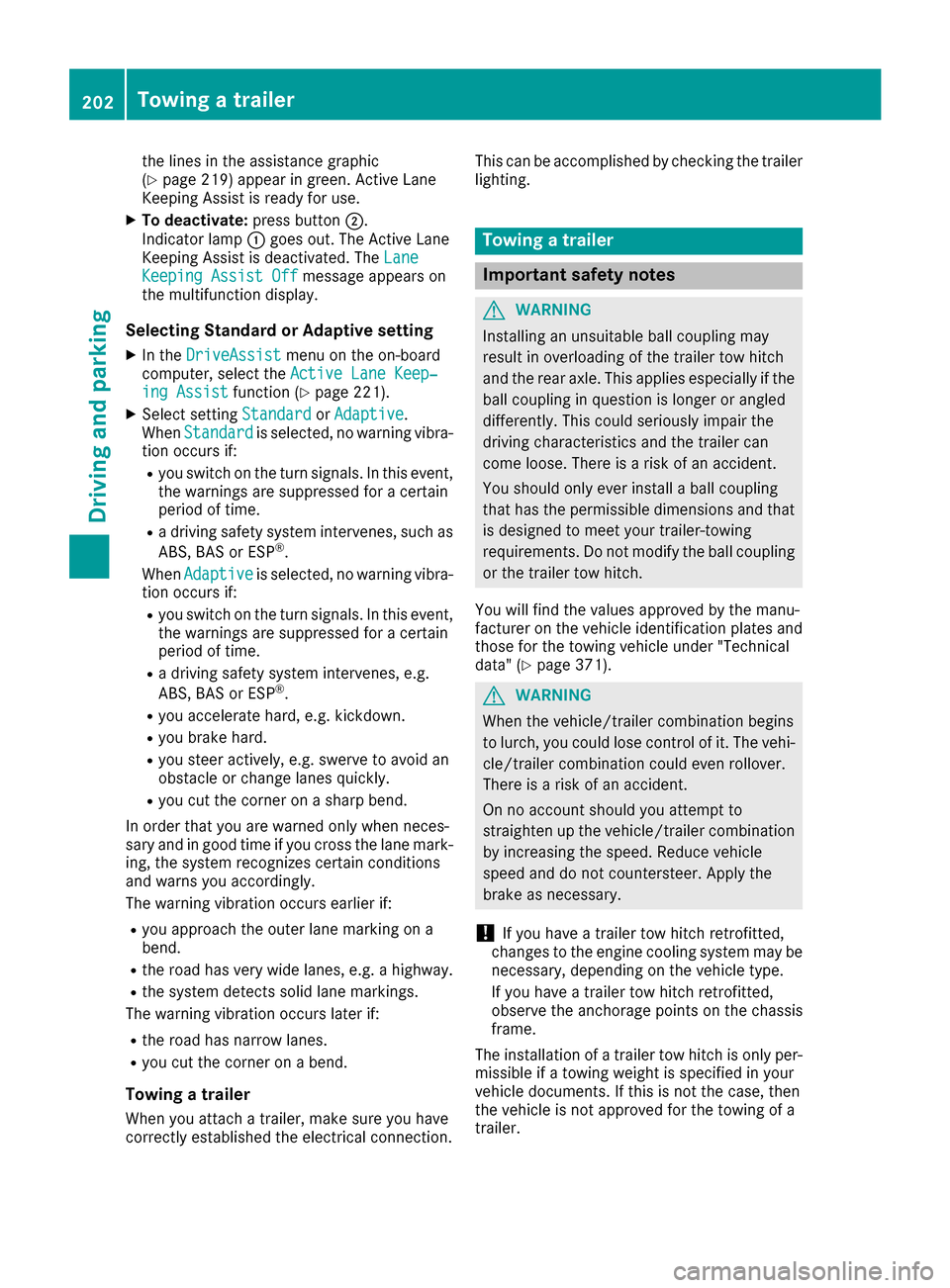 MERCEDES-BENZ GLC SUV 2017 X253 Owners Manual the lines in the assistance graphic
(Ypage 219) appear in green. Active Lane
Keeping Assist is ready for use.
XTo deactivate: press button;.
Indicator lamp :goes out. The Active Lane
Keeping Assist is MERCEDES-BENZ GLC SUV 2017 X253 Owners Manual the lines in the assistance graphic
(Ypage 219) appear in green. Active Lane
Keeping Assist is ready for use.
XTo deactivate: press button;.
Indicator lamp :goes out. The Active Lane
Keeping Assist is