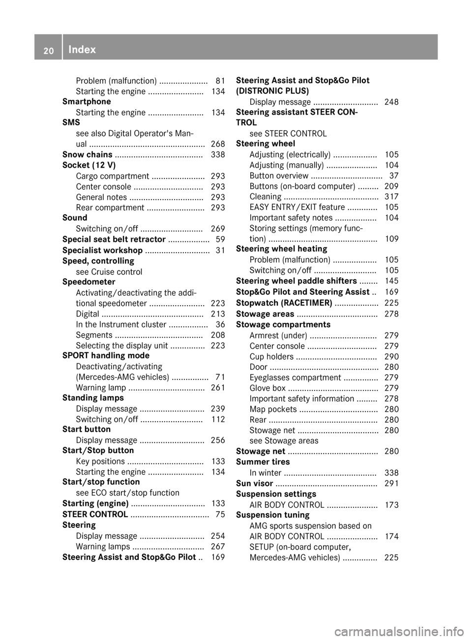 MERCEDES-BENZ GLC SUV 2017 X253 Owners Manual Problem (malfunction) ..................... 81
Starting the engine ........................ 134
Smartphone
Starting the engine ........................ 134
SMS
see also Digital Operators Man-
ual ...