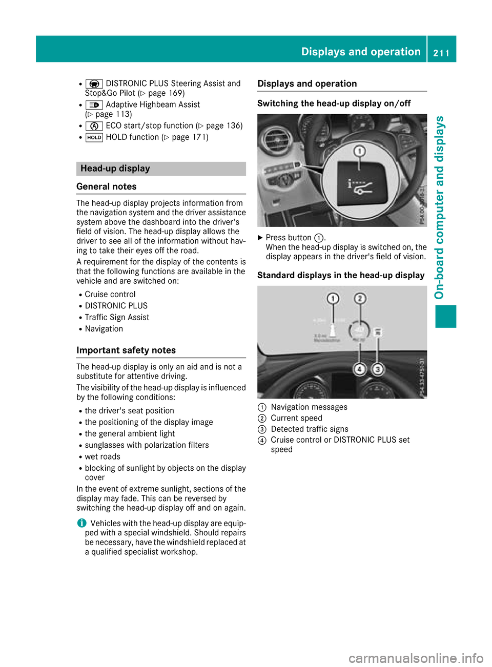 MERCEDES-BENZ GLC SUV 2017 X253 Owners Manual RaDISTRONIC PLUS Steering Assist and
Stop&Go Pilot (Ypage 169)
R_ Adaptive Highbeam Assist
(Ypage 113)
Rè ECO start/stop function (Ypage 136)
RëHOLD function (Ypage 171)
Head-up display
General note MERCEDES-BENZ GLC SUV 2017 X253 Owners Manual RaDISTRONIC PLUS Steering Assist and
Stop&Go Pilot (Ypage 169)
R_ Adaptive Highbeam Assist
(Ypage 113)
Rè ECO start/stop function (Ypage 136)
RëHOLD function (Ypage 171)
Head-up display
General note