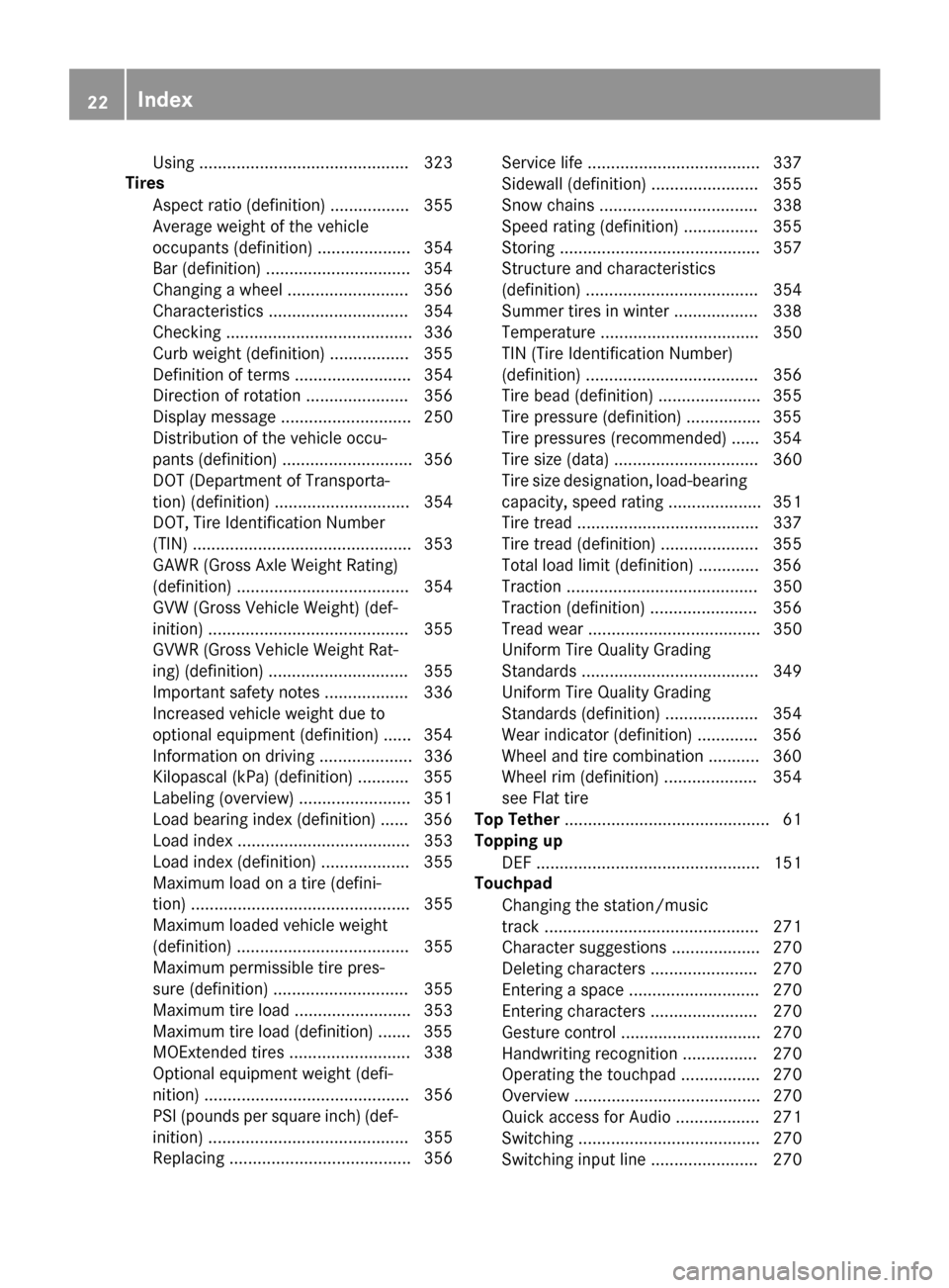 MERCEDES-BENZ GLC SUV 2017 X253 Owners Manual Using ............................................. 323
Tires
Aspect ratio (definition) ................. 355
Average weight of the vehicle
occupants (definition) .................... 354
Bar (definit
