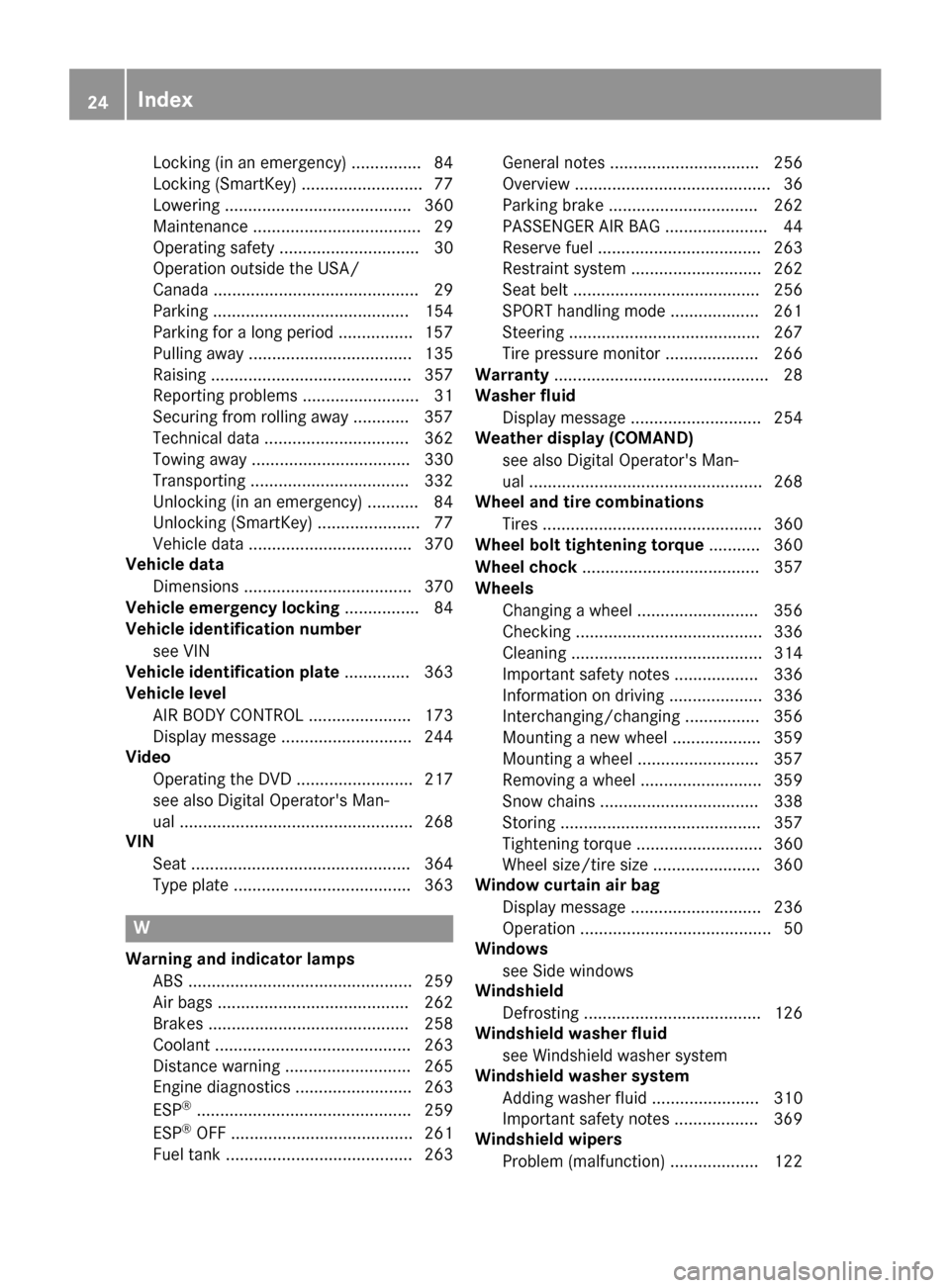 MERCEDES-BENZ GLC SUV 2017 X253 Owners Manual Locking (in an emergency) ............... 84
Locking (SmartKey) .......................... 77
Lowering ........................................ 360
Maintenance .................................... 29
MERCEDES-BENZ GLC SUV 2017 X253 Owners Manual Locking (in an emergency) ............... 84
Locking (SmartKey) .......................... 77
Lowering ........................................ 360
Maintenance .................................... 29