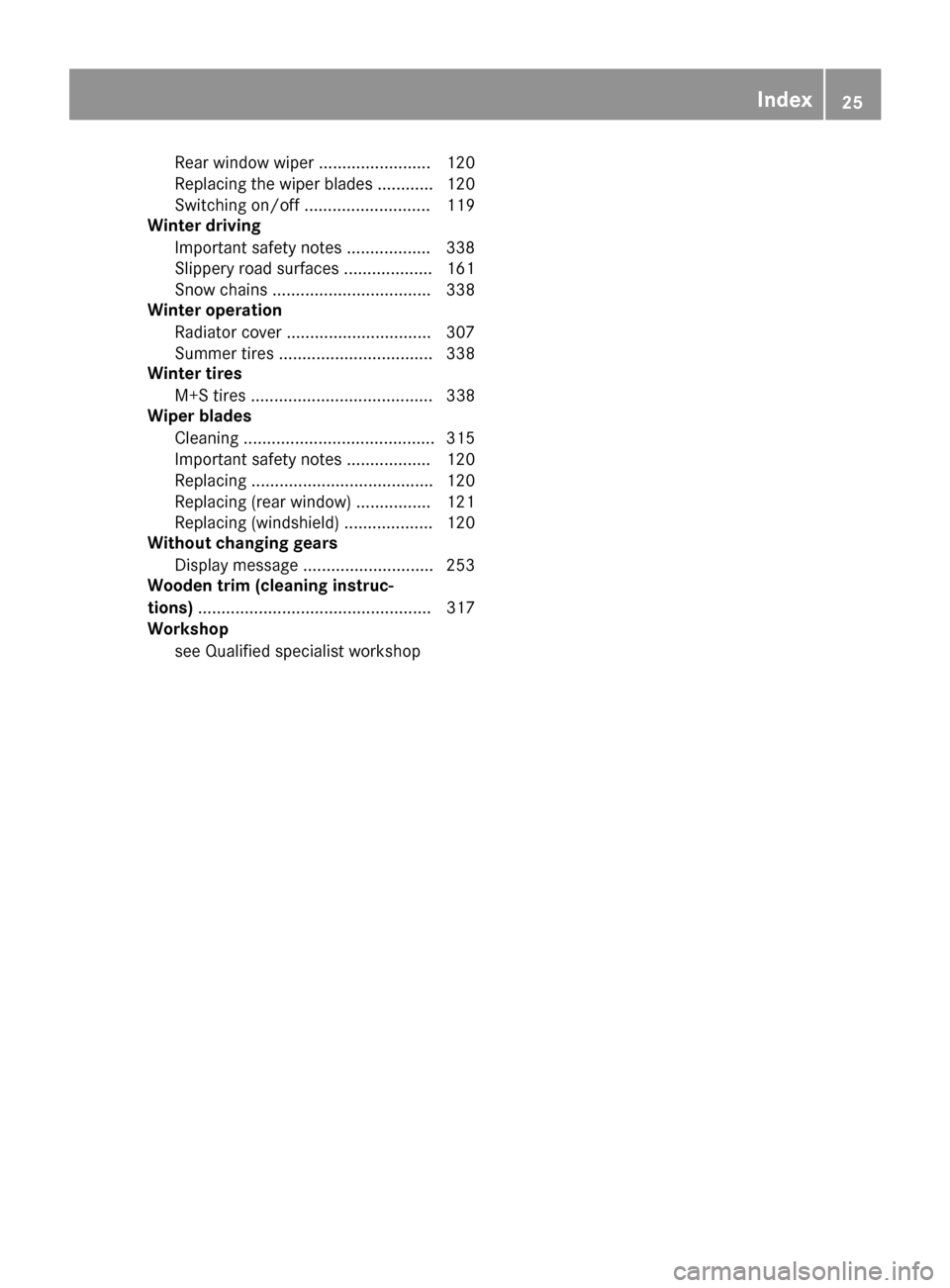 MERCEDES-BENZ GLC SUV 2017 X253 Owners Manual Rear window wiper ........................ 120
Replacin gth ewiper blade s ............ 120
Switching on/off ........................... 119
Winter driving
Important safety notes .................. 33