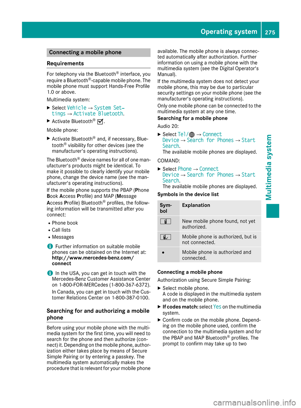 MERCEDES-BENZ GLC SUV 2017 X253 Owners Manual Connecting a mobile phone
Requirements
For telephony via the Bluetooth®interface, you
require a Bluetooth®-capable mobile phone. The
mobile phone must support Hands-Free Profile
1.0 or above.
Multim MERCEDES-BENZ GLC SUV 2017 X253 Owners Manual Connecting a mobile phone
Requirements
For telephony via the Bluetooth®interface, you
require a Bluetooth®-capable mobile phone. The
mobile phone must support Hands-Free Profile
1.0 or above.
Multim