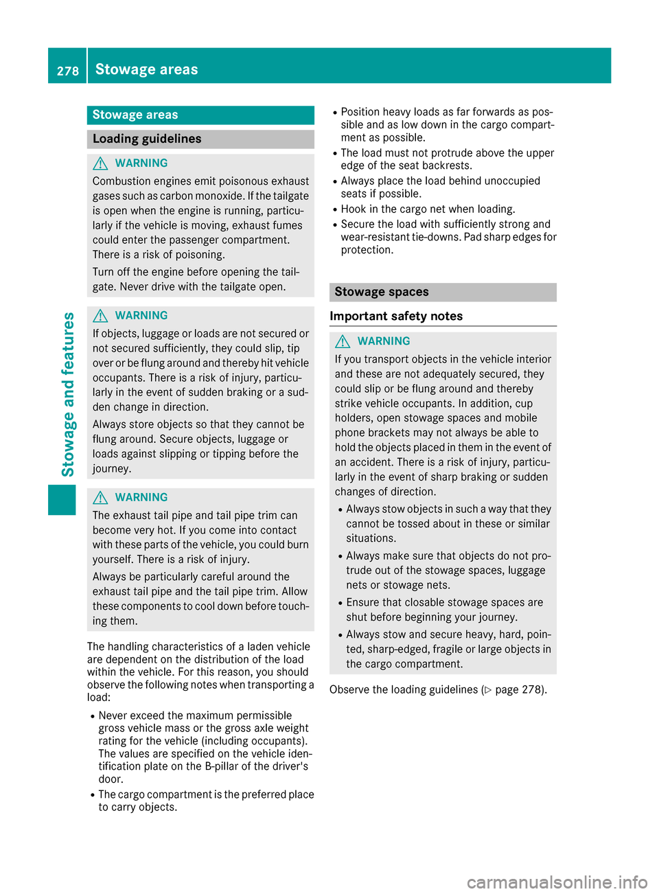 MERCEDES-BENZ GLC SUV 2017 X253 Owners Manual Stowage areas
Loading guidelines
GWARNING
Combustion engines emit poisonous exhaust
gases such as carbon monoxide. If the tailgate
is open when the engine is running, particu-
larly if the vehicle is MERCEDES-BENZ GLC SUV 2017 X253 Owners Manual Stowage areas
Loading guidelines
GWARNING
Combustion engines emit poisonous exhaust
gases such as carbon monoxide. If the tailgate
is open when the engine is running, particu-
larly if the vehicle is