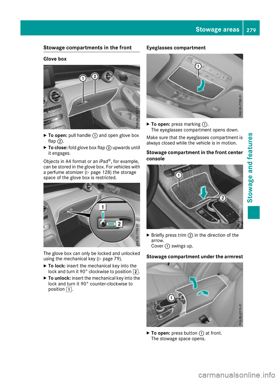 MERCEDES-BENZ GLC SUV 2017 X253 Owners Manual Stowage compartments in the front
Glove box
XTo open:pull handle :and open glove box
flap ;.
XTo close: fold glove box flap ;upwards until
it engages.
Objects in A4 format or an iPad
®, for example,
