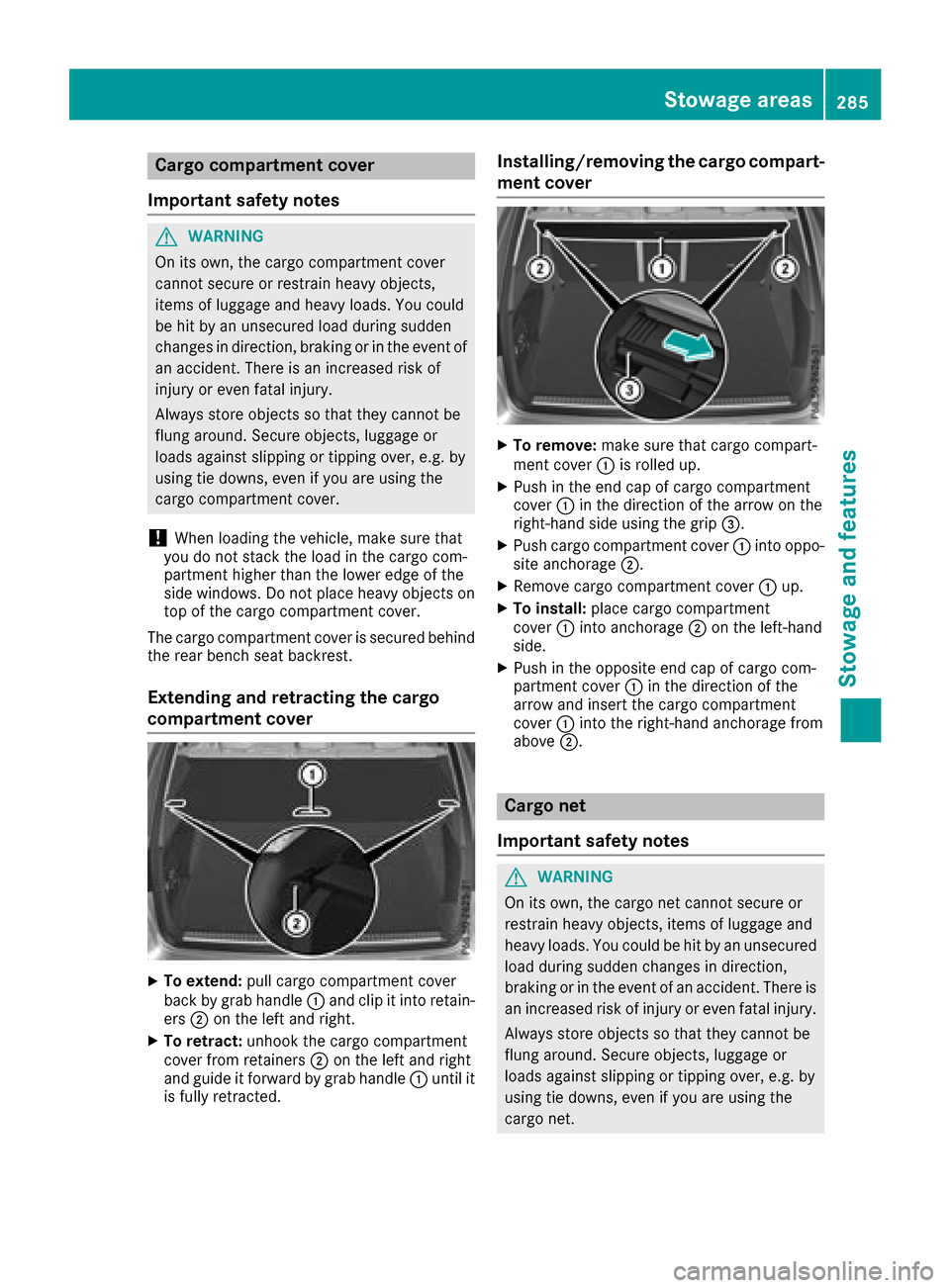MERCEDES-BENZ GLC SUV 2017 X253 Owners Manual Cargo compartment cover
Important safety notes
GWARNING
On its own, the cargo compartment cover
cannot secure or restrain heavy objects,
items of luggage and heavy loads. You could
be hit by an unsecu MERCEDES-BENZ GLC SUV 2017 X253 Owners Manual Cargo compartment cover
Important safety notes
GWARNING
On its own, the cargo compartment cover
cannot secure or restrain heavy objects,
items of luggage and heavy loads. You could
be hit by an unsecu