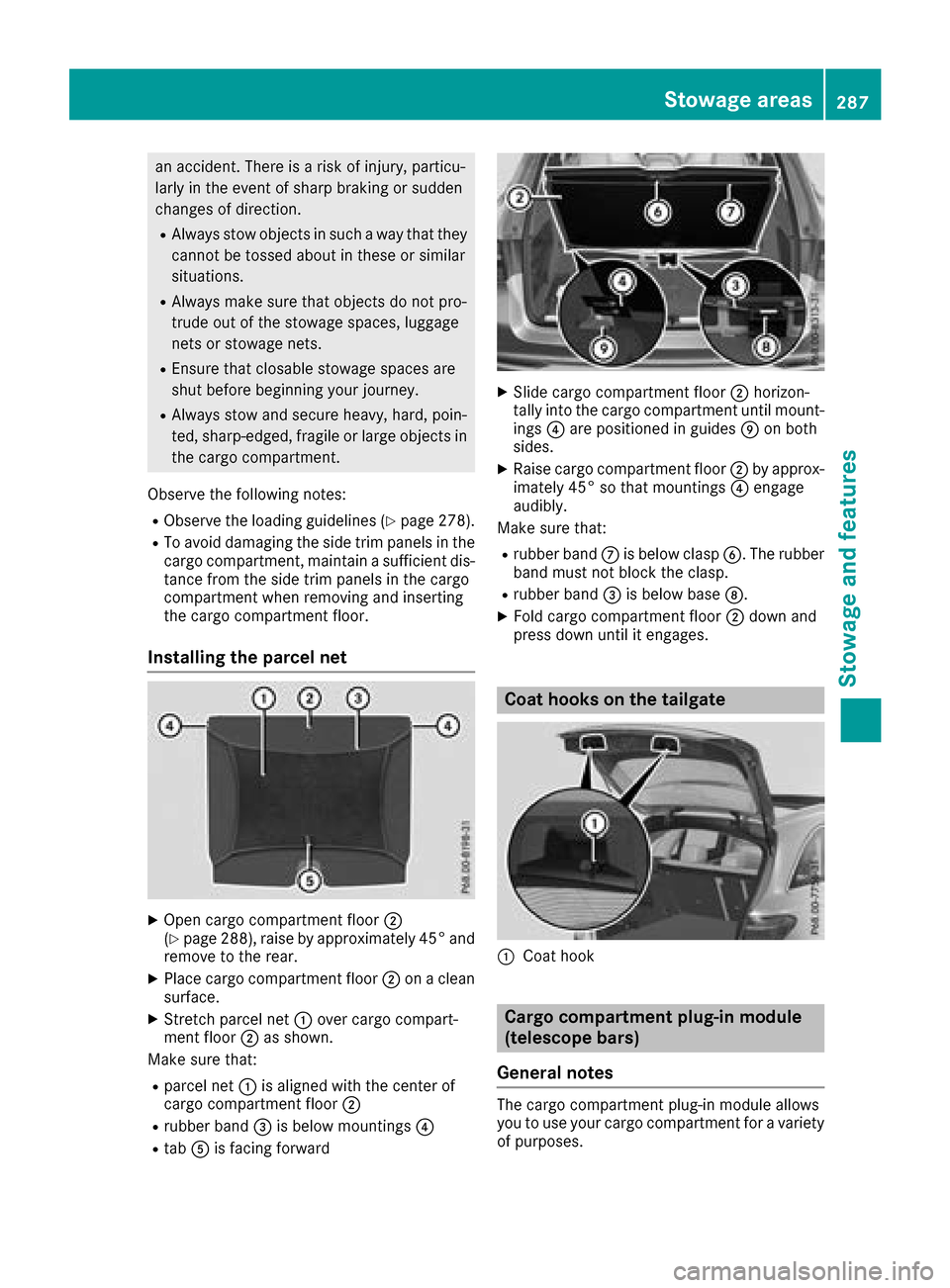 MERCEDES-BENZ GLC SUV 2017 X253 Owners Manual an accident. There is a risk of injury, particu-
larly in the event of sharp braking or sudden
changes of direction.
RAlways stow objects in such a way that theycannot be tossed about in these or simi MERCEDES-BENZ GLC SUV 2017 X253 Owners Manual an accident. There is a risk of injury, particu-
larly in the event of sharp braking or sudden
changes of direction.
RAlways stow objects in such a way that theycannot be tossed about in these or simi