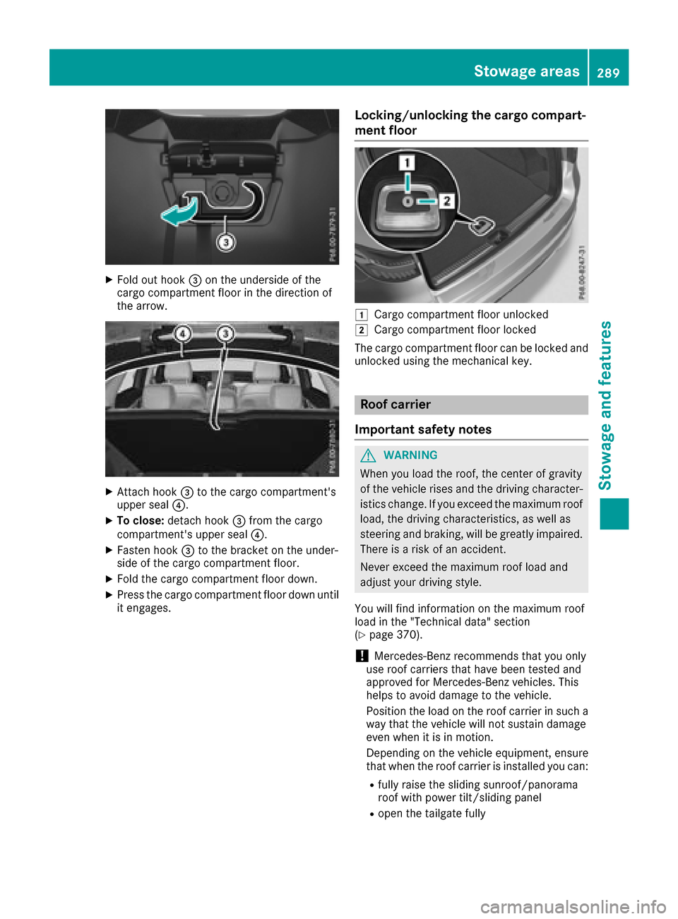 MERCEDES-BENZ GLC SUV 2017 X253 Owners Manual XFold out hook=on the underside of the
cargo compartment floor in the direction of
the arrow.
XAttach hook =to the cargo compartments
upper seal ?.
XTo close:detach hook =from the cargo
compartments