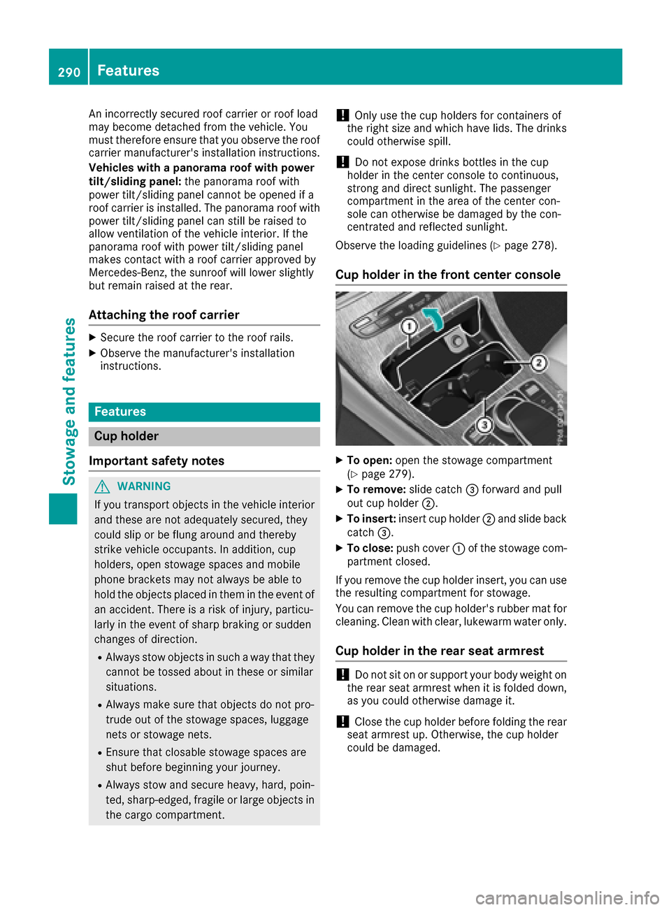 MERCEDES-BENZ GLC SUV 2017 X253 Owners Manual An incorrectly secured roof carrier or roof load
may become detached from the vehicle. You
must therefore ensure that you observe the roof
carrier manufacturers installation instructions.
Vehicles wi