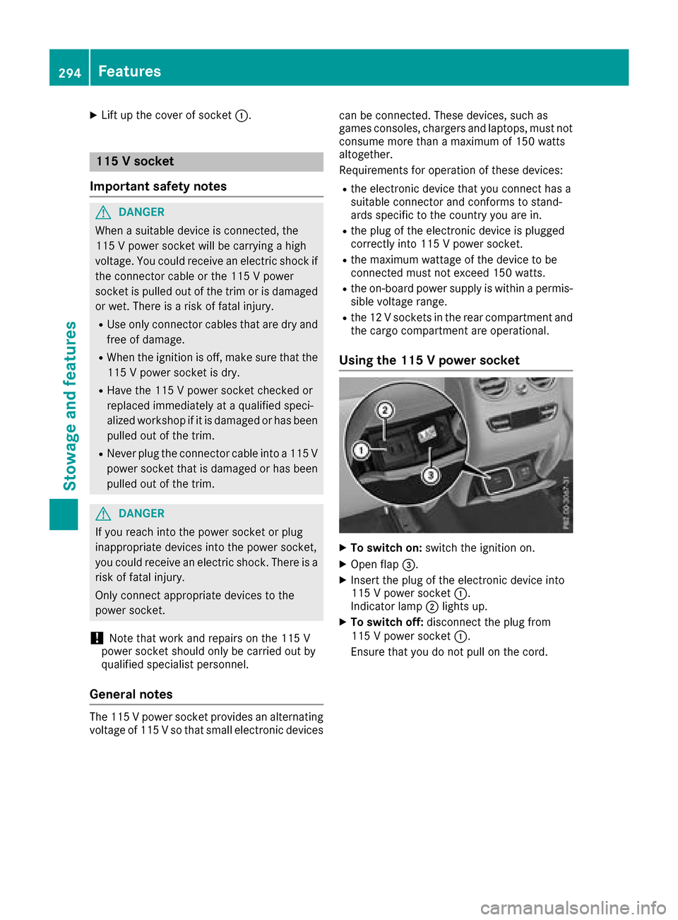 MERCEDES-BENZ GLC SUV 2017 X253 Owners Manual XLift up the cover of socket:.
115 V socket
Important safety notes
GDANGER
When a suitable device is connected, the
115 V power socket will be carrying a high
voltage. You could receive an electric sh MERCEDES-BENZ GLC SUV 2017 X253 Owners Manual XLift up the cover of socket:.
115 V socket
Important safety notes
GDANGER
When a suitable device is connected, the
115 V power socket will be carrying a high
voltage. You could receive an electric sh