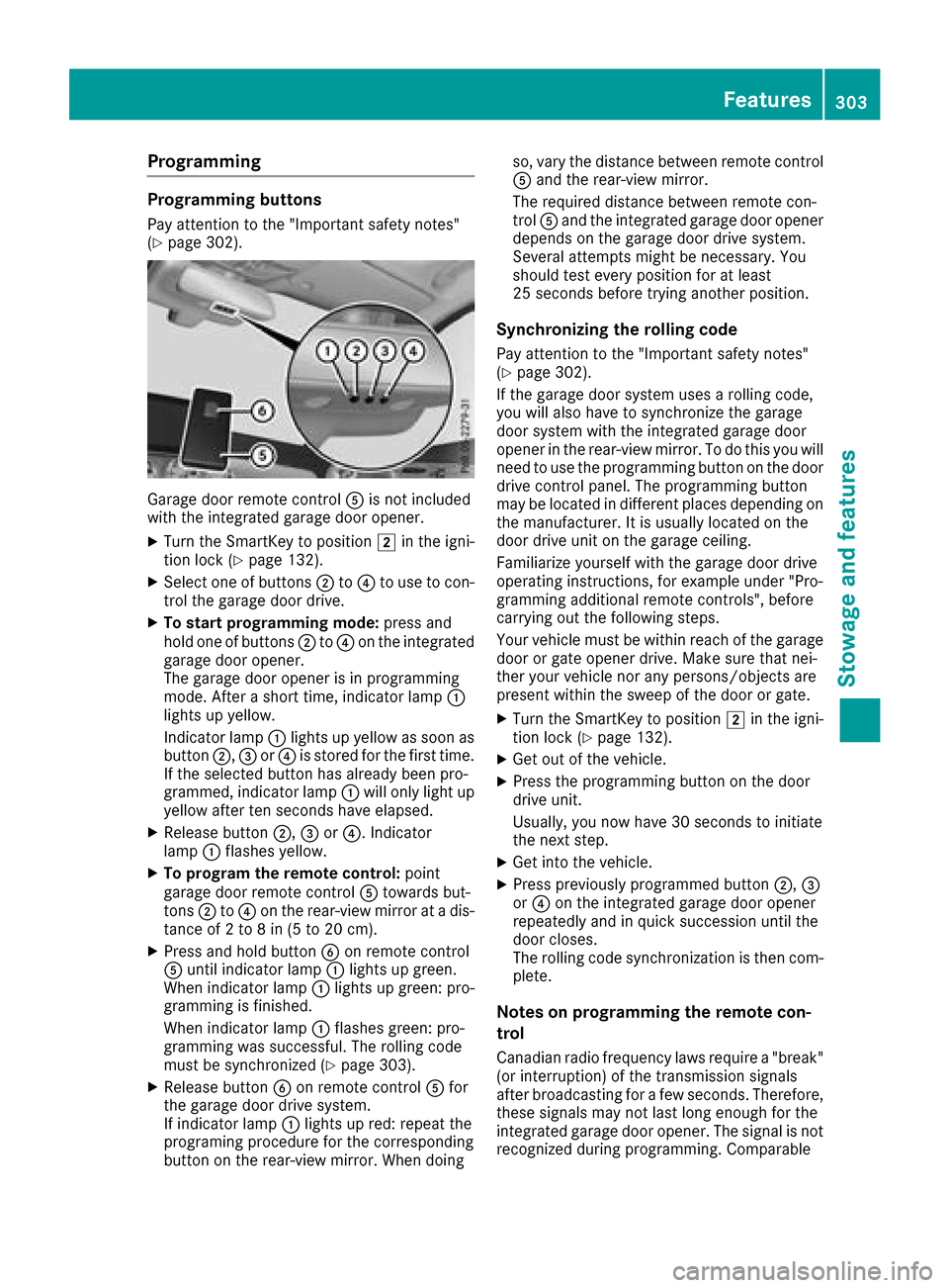 MERCEDES-BENZ GLC SUV 2017 X253 Owners Manual Programming
Programming buttons
Pay attention to the "Important safety notes"
(Ypage 302).
Garage door remote controlAis not included
with the integrated garage door opener.
XTurn the SmartKey to posi MERCEDES-BENZ GLC SUV 2017 X253 Owners Manual Programming
Programming buttons
Pay attention to the "Important safety notes"
(Ypage 302).
Garage door remote controlAis not included
with the integrated garage door opener.
XTurn the SmartKey to posi