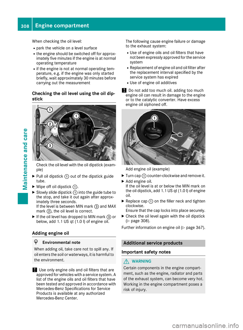 MERCEDES-BENZ GLC SUV 2017 X253 Owners Manual When checking the oil level:
Rpark the vehicle on a level surface
Rthe engine should be switched off for approx-
imately five minutes if the engine is at normal
operating temperature
Rif the engine is