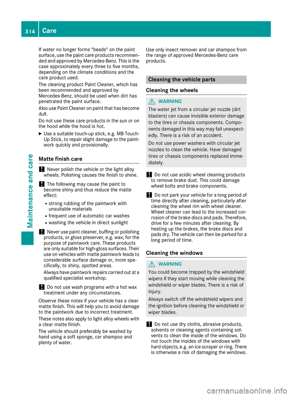 MERCEDES-BENZ GLC SUV 2017 X253 Owners Manual If water no longer forms "beads" on the paint
surface, use the paint care products recommen-
ded and approved by Mercedes-Benz. This is the
case approximately every three to five months,
depending on MERCEDES-BENZ GLC SUV 2017 X253 Owners Manual If water no longer forms "beads" on the paint
surface, use the paint care products recommen-
ded and approved by Mercedes-Benz. This is the
case approximately every three to five months,
depending on