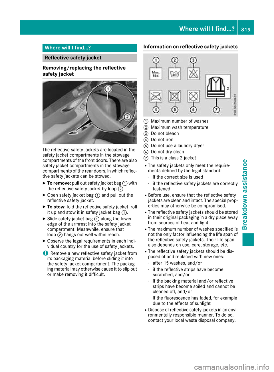 MERCEDES-BENZ GLC SUV 2017 X253 Owners Manual Where will I find...?
Reflective safety jacket
Removing/replacing the reflective
safety jacket
The reflective safety jackets are located in the
safety jacket compartments in the stowage
compartments o