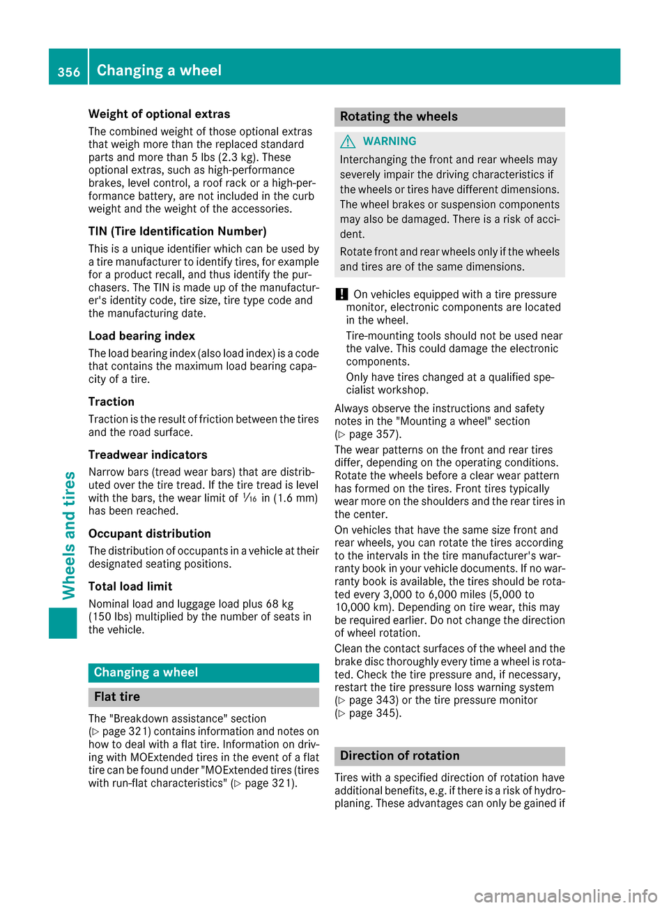 MERCEDES-BENZ GLC SUV 2017 X253 Owners Manual Weight of optional extras
The combined weight of those optional extras
that weigh more than the replaced standard
parts and more than 5 lbs (2.3 kg). These
optional extras, such as high-performance
br MERCEDES-BENZ GLC SUV 2017 X253 Owners Manual Weight of optional extras
The combined weight of those optional extras
that weigh more than the replaced standard
parts and more than 5 lbs (2.3 kg). These
optional extras, such as high-performance
br