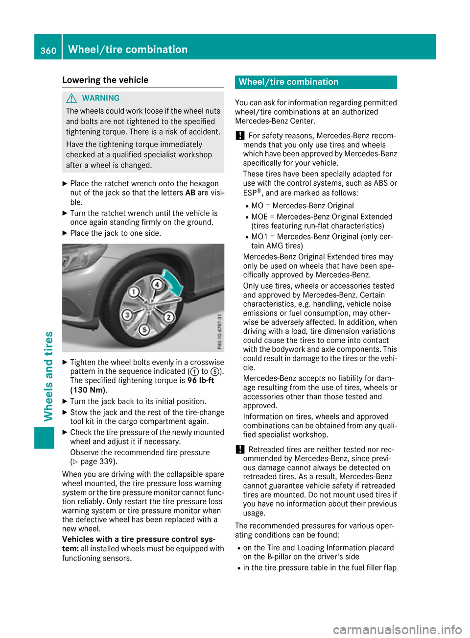 MERCEDES-BENZ GLC SUV 2017 X253 Owners Manual Lowering the vehicle
GWARNING
The wheels could work loose if the wheel nuts and bolts are not tightened to the specified
tightening torque. There is a risk of accident.
Have the tightening torque imme