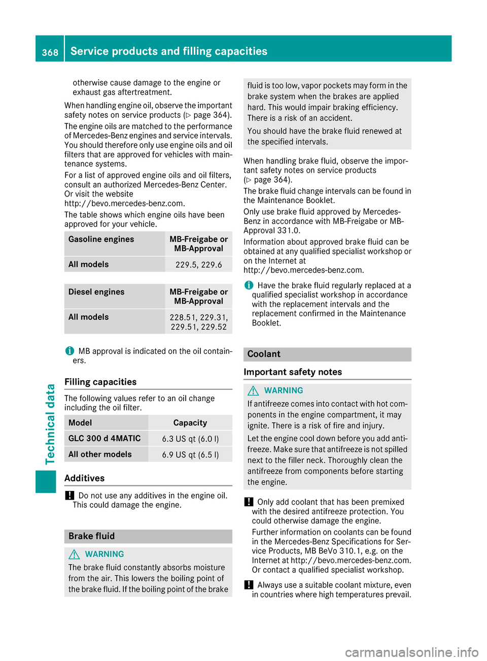 MERCEDES-BENZ GLC SUV 2017 X253 Owners Manual otherwise cause damage to the engine or
exhaust gas aftertreatment.
When handling engine oil, observe the important
safety notes on service products (
Ypage 364).
The engine oils are matched to the pe