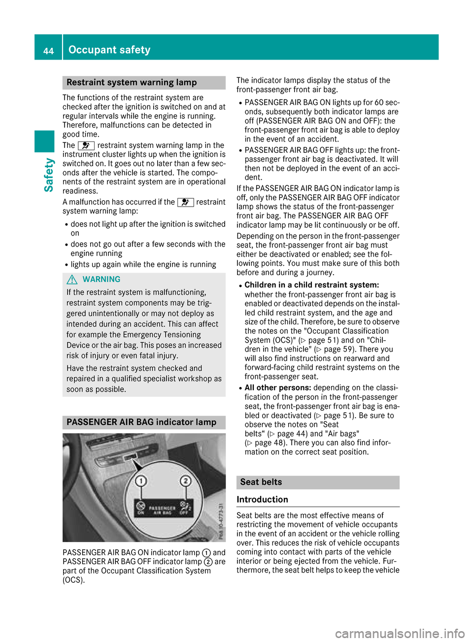 MERCEDES-BENZ GLC SUV 2017 X253 Service Manual Restraint system warning lamp
The functions of the restraint system are
checked after the ignition is switched on and at
regular intervals while the engine is running.
Therefore, malfunctions can be d MERCEDES-BENZ GLC SUV 2017 X253 Service Manual Restraint system warning lamp
The functions of the restraint system are
checked after the ignition is switched on and at
regular intervals while the engine is running.
Therefore, malfunctions can be d