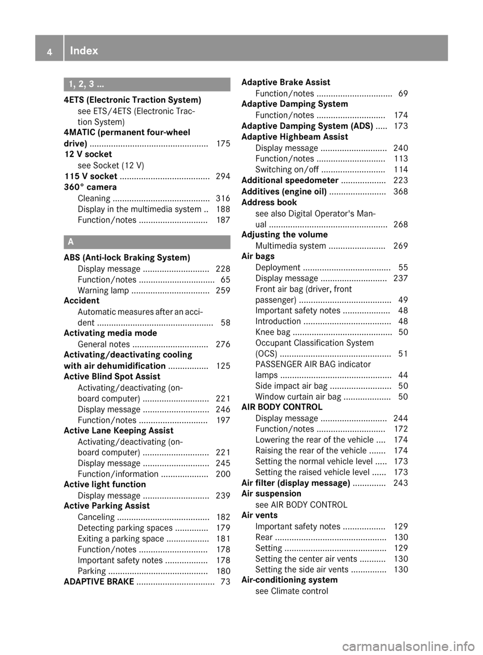 MERCEDES-BENZ GLC SUV 2017 X253 Owners Manual 1, 2, 3 ...
4ETS (Electronic Traction System)see ETS/4ETS (Electronic Trac-
tion System)
4MATIC (permanent four-wheel
drive) .................................................. 175
12 V socket
see Sock