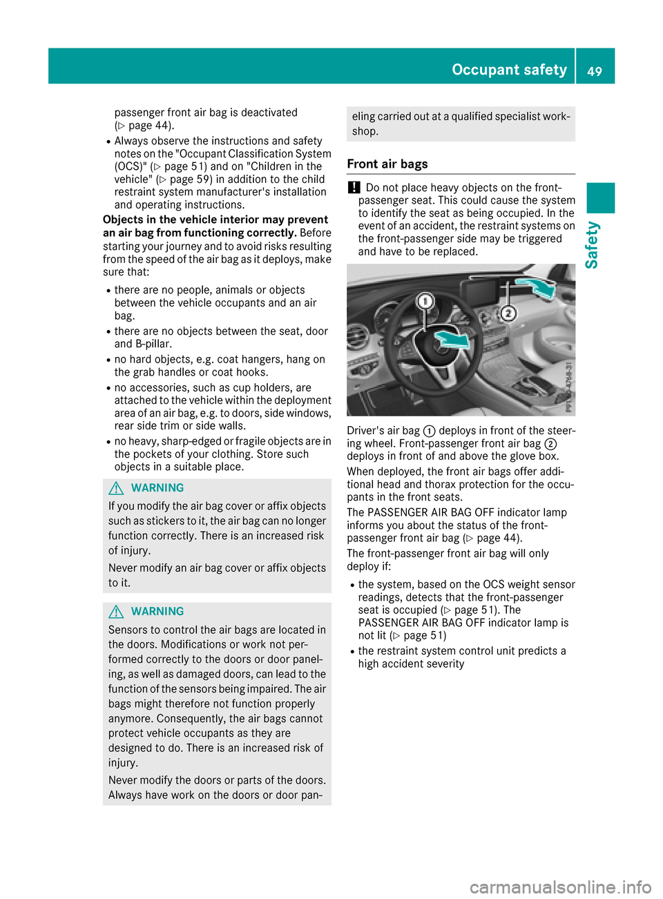 MERCEDES-BENZ GLC SUV 2017 X253 Workshop Manual passenger front air bag is deactivated
(Ypage 44).
RAlways observe the instructions and safety
notes on the "Occupant Classification System
(OCS)" (
Ypage 51) and on "Children in the
vehicle" (Ypage 5 MERCEDES-BENZ GLC SUV 2017 X253 Workshop Manual passenger front air bag is deactivated
(Ypage 44).
RAlways observe the instructions and safety
notes on the "Occupant Classification System
(OCS)" (
Ypage 51) and on "Children in the
vehicle" (Ypage 5