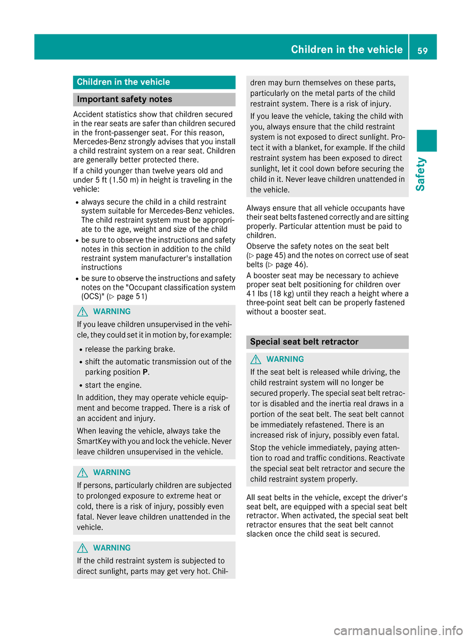 MERCEDES-BENZ GLC SUV 2017 X253 Repair Manual Children in the vehicle
Important safety notes
Accident statistics show that children secured
in the rear seats are safer than children secured
in the front-passenger seat. For this reason,
Mercedes-B MERCEDES-BENZ GLC SUV 2017 X253 Repair Manual Children in the vehicle
Important safety notes
Accident statistics show that children secured
in the rear seats are safer than children secured
in the front-passenger seat. For this reason,
Mercedes-B