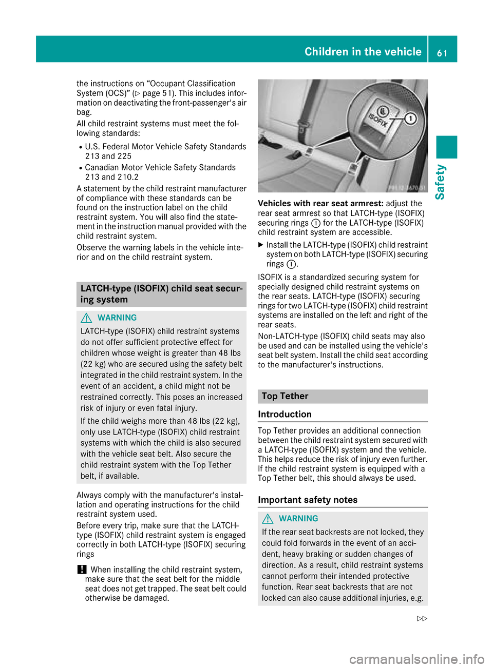 MERCEDES-BENZ GLC SUV 2017 X253 Repair Manual the instructions on “Occupant Classification
System (OCS)” (Ypage 51). This includes infor-
mation on deactivating the front-passengers air
bag.
All child restraint systems must meet the fol-
low MERCEDES-BENZ GLC SUV 2017 X253 Repair Manual the instructions on “Occupant Classification
System (OCS)” (Ypage 51). This includes infor-
mation on deactivating the front-passengers air
bag.
All child restraint systems must meet the fol-
low