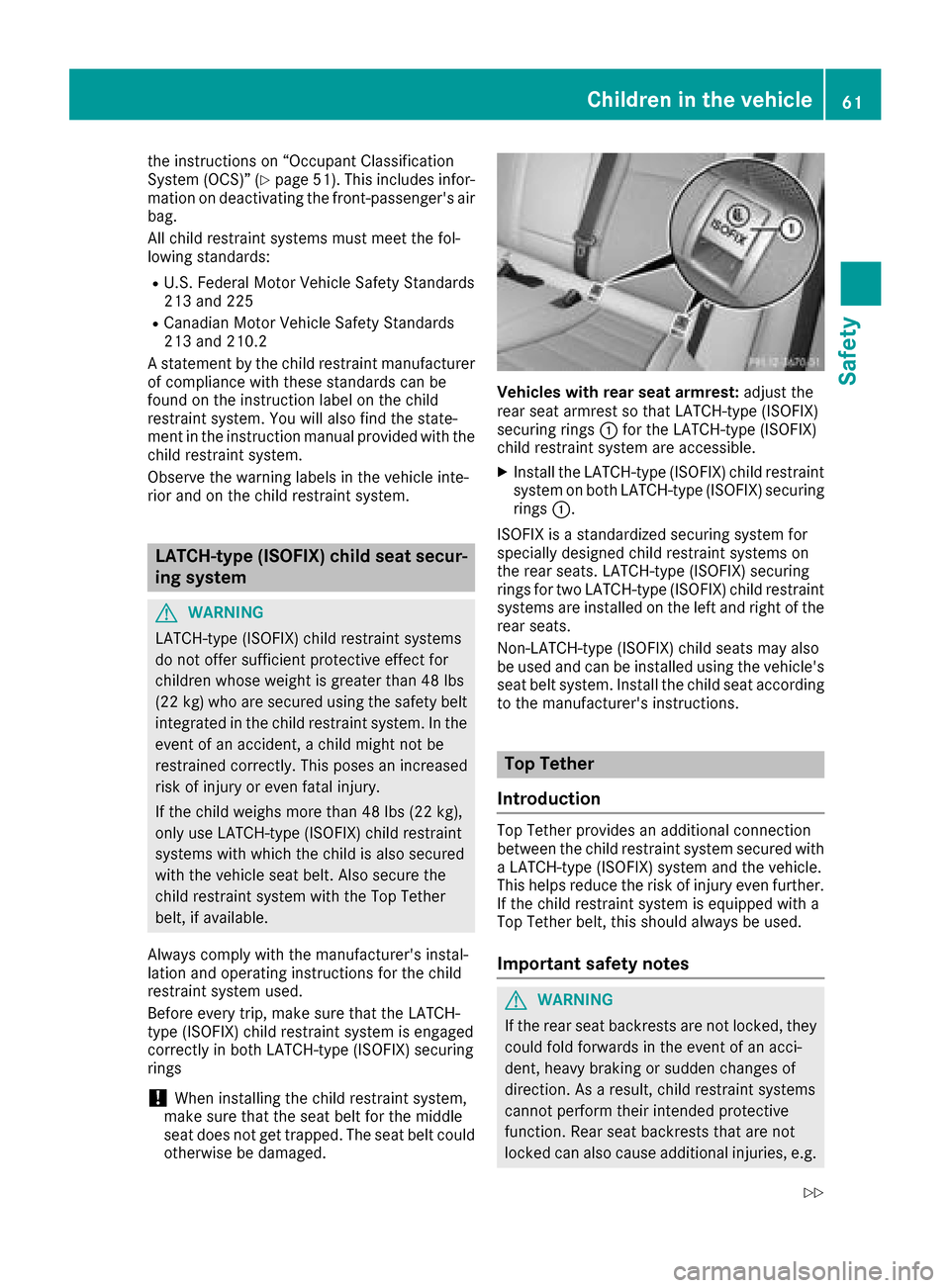 MERCEDES-BENZ GLC SUV 2017 X253 Owners Manual the instructions on “Occupant Classification
System (OCS)” (Ypage 51). This includes infor-
mation on deactivating the front-passengers air
bag.
All child restraint systems must meet the fol-
low