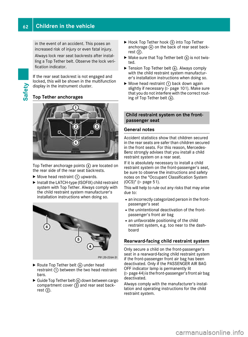 MERCEDES-BENZ GLC SUV 2017 X253 Owners Manual in the event of an accident. This poses an
increased risk of injury or even fatal injury.
Always lock rear seat backrests after instal-
ling a Top Tether belt. Observe the lock veri-
fication indicato