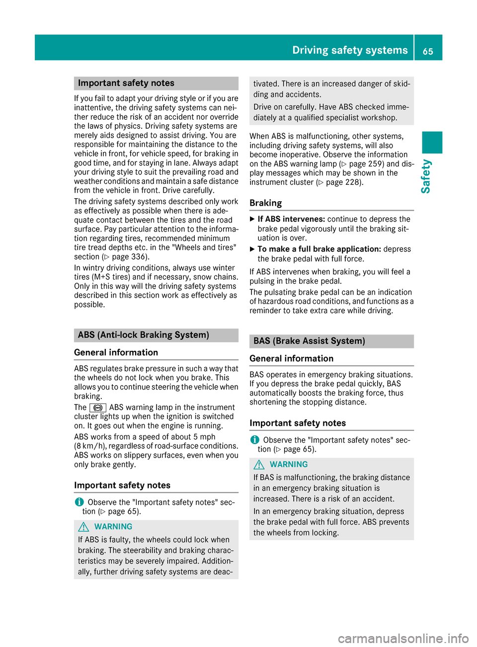 MERCEDES-BENZ GLC SUV 2017 X253 Repair Manual Important safety notes
If you fail to adapt your driving style or if you are
inattentive, thedriving safet ysystems can nei-
ther reduce th eris kof an acciden tno roverride
th elaws of physics .Drivi MERCEDES-BENZ GLC SUV 2017 X253 Repair Manual Important safety notes
If you fail to adapt your driving style or if you are
inattentive, thedriving safet ysystems can nei-
ther reduce th eris kof an acciden tno roverride
th elaws of physics .Drivi