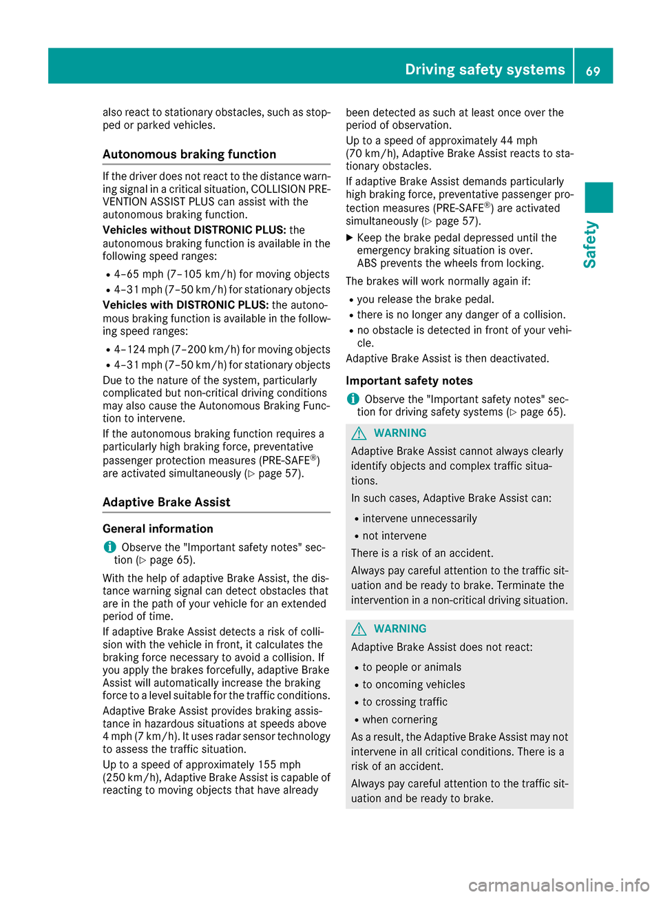 MERCEDES-BENZ GLC SUV 2017 X253 Owners Manual also react to stationary obstacles, such as stop-
ped or parked vehicles.
Autonomous braking function
If the driver does not react to the distance warn-ing signal in a critical situation, COLLISION PR