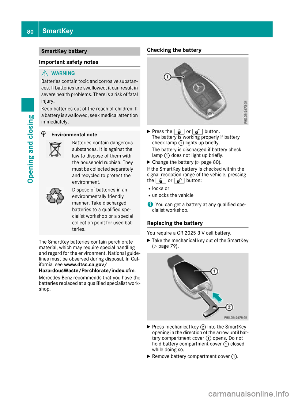 MERCEDES-BENZ GLC SUV 2017 X253 Owners Manual SmartKey battery
Important safety notes
GWARNING
Batteries contain toxic and corrosive substan- ces. If batteries are swallowed, it can result in
severe health problems. There is a risk of fatalinjury