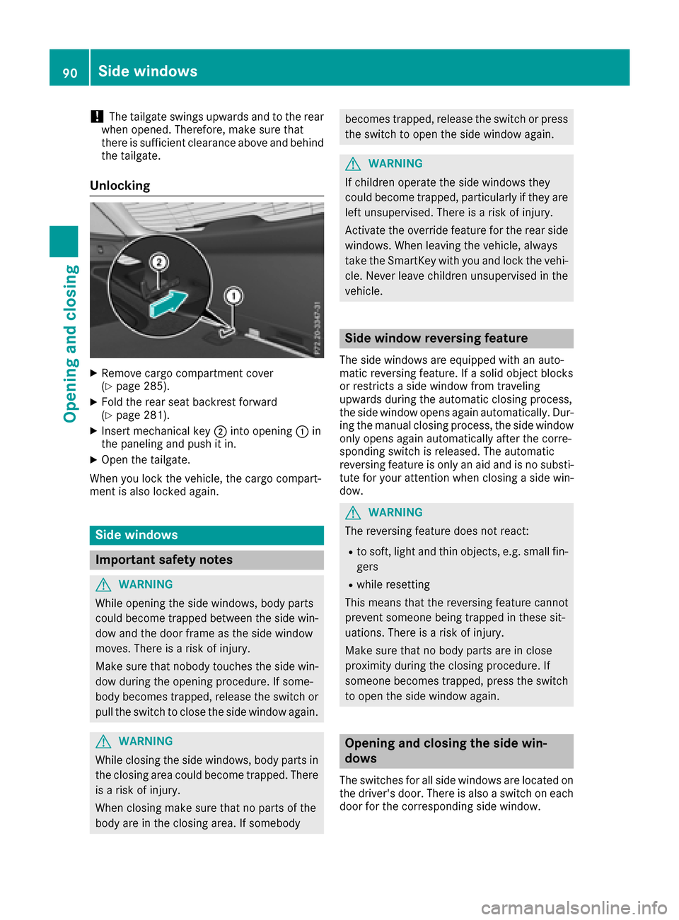 MERCEDES-BENZ GLC SUV 2017 X253 Owners Manual !The tailgate swings upwards and to the rear
when opened. Therefore, make sure that
there is sufficient clearance above and behind
the tailgate.
Unlocking
XRemove cargo compartment cover
(Ypage 285).
MERCEDES-BENZ GLC SUV 2017 X253 Owners Manual !The tailgate swings upwards and to the rear
when opened. Therefore, make sure that
there is sufficient clearance above and behind
the tailgate.
Unlocking
XRemove cargo compartment cover
(Ypage 285).