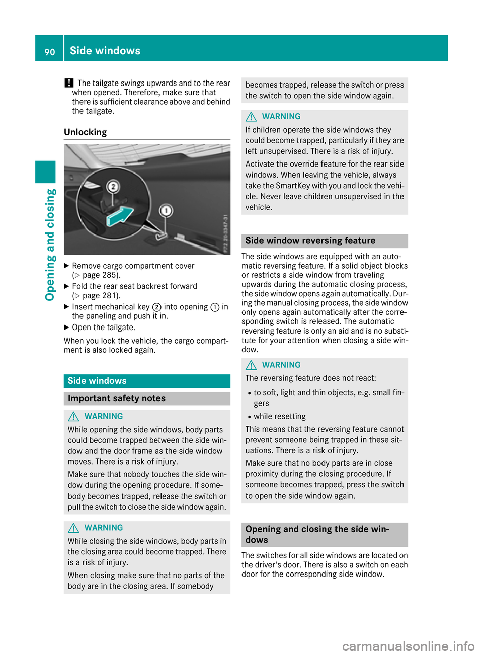 MERCEDES-BENZ GLC SUV 2017 X253 Owners Guide !The tailgate swings upwards and to the rear
when opened. Therefore, make sure that
there is sufficient clearance above and behind
the tailgate.
Unlocking
XRemove cargo compartment cover
(Ypage 285).
