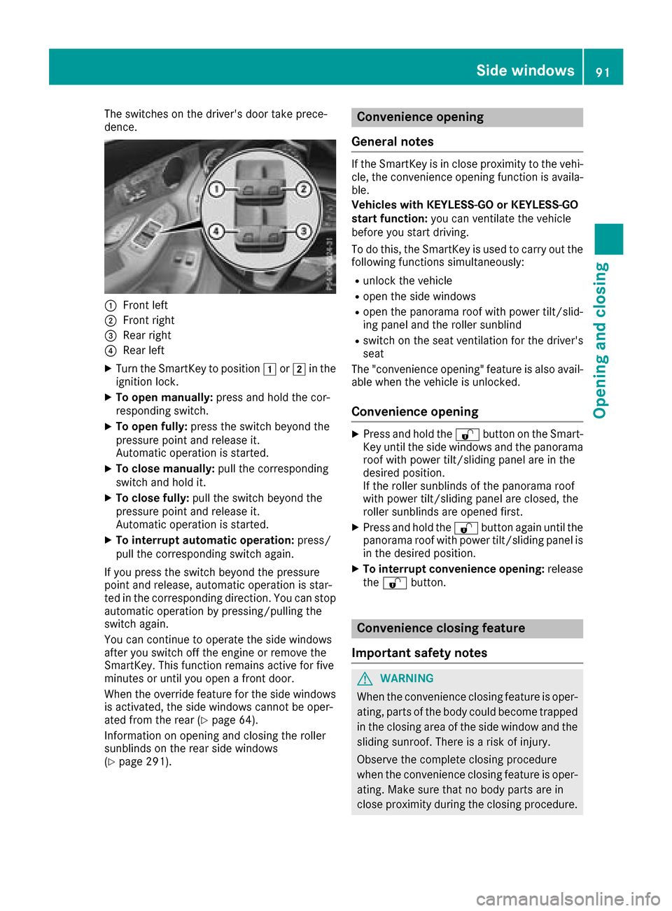 MERCEDES-BENZ GLC SUV 2017 X253 Owners Manual The switches on the drivers door take prece-
dence.
:Front left
;Front right
=Rear right
?Rear left
XTurn the SmartKey to position1or2 in the
ignition lock.
XTo open manually: press and hold the cor-