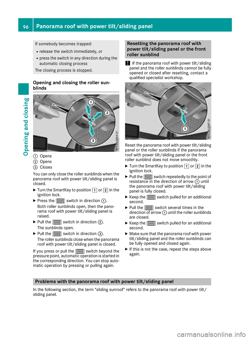 MERCEDES-BENZ GLC SUV 2017 X253 Owners Manual If somebody becomes trapped:
Rrelease the switch immediately, or
Rpress the switch in any direction during the
automatic closing process
The closing process is stopped.
Opening and closing the roller MERCEDES-BENZ GLC SUV 2017 X253 Owners Manual If somebody becomes trapped:
Rrelease the switch immediately, or
Rpress the switch in any direction during the
automatic closing process
The closing process is stopped.
Opening and closing the roller